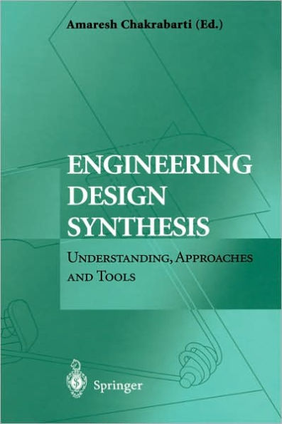 Engineering Design Synthesis: Understanding, Approaches and Tools / Edition 1