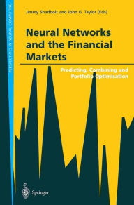 Title: Neural Networks and the Financial Markets: Predicting, Combining and Portfolio Optimisation / Edition 1, Author: Jimmy Shadbolt