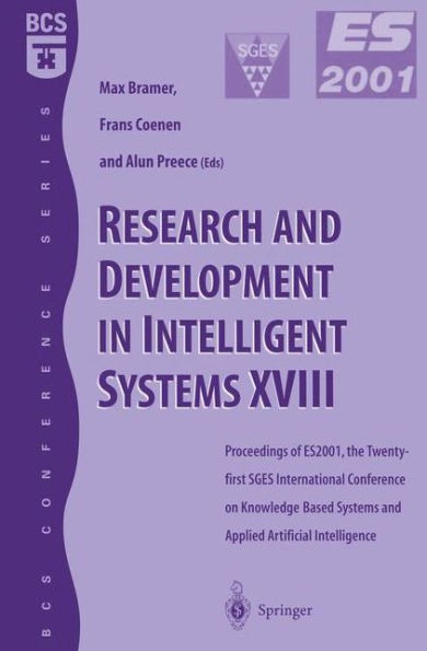 Research and Development in Intelligent Systems XVIII: Proceedings of ES2001, the Twenty-first SGES International Conference on Knowledge Based Systems and Applied Artifical Intelligence, Cambridge, December 2001