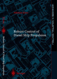 Title: Robust Control of Diesel Ship Propulsion / Edition 1, Author: Nikolaos Xiros