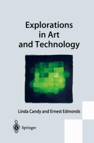 Title: Explorations in Art and Technology / Edition 1, Author: Linda Candy
