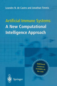 Title: Artificial Immune Systems: A New Computational Intelligence Approach / Edition 1, Author: Leandro Nunes Castro