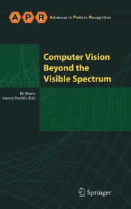 Title: Computer Vision Beyond the Visible Spectrum / Edition 1, Author: Bir Bhanu