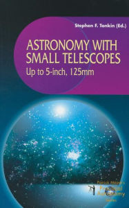 Title: Astronomy with Small Telescopes: Up to 5-inch, 125mm, Author: Stephen Tonkin
