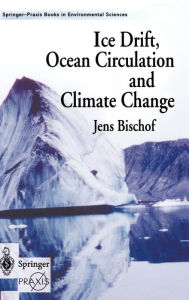 Title: Ice Drift, Ocean Circulation and Climate Change / Edition 1, Author: Jens Bischof