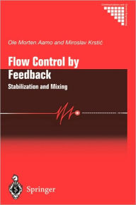 Title: Flow Control by Feedback: Stabilization and Mixing / Edition 1, Author: Ole Morten Aamo