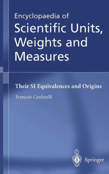 Encyclopaedia of Scientific Units, Weights and Measures: Their SI Equivalences and Origins / Edition 1