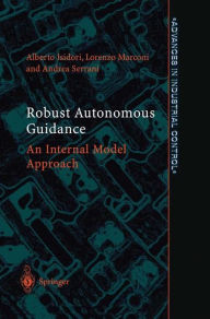 Title: Robust Autonomous Guidance: An Internal Model Approach / Edition 1, Author: Alberto Isidori