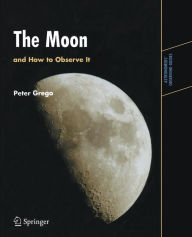 Title: The Moon and How to Observe It, Author: Peter Grego