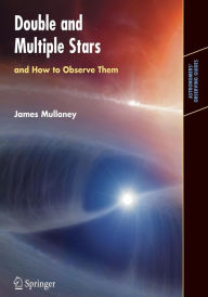 Title: Double & Multiple Stars, and How to Observe Them / Edition 1, Author: James Mullaney