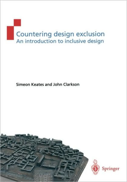 Countering Design Exclusion: An Introduction to Inclusive Design / Edition 1