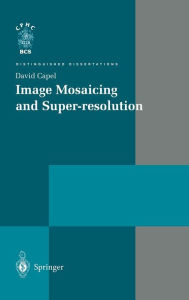 Title: Image Mosaicing and Super-resolution / Edition 1, Author: David Capel