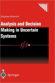 Title: Analysis and Decision Making in Uncertain Systems / Edition 1, Author: Zdzislaw Bubnicki