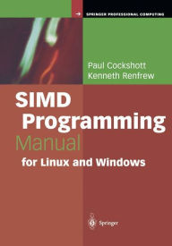 Title: SIMD Programming Manual for Linux and Windows / Edition 1, Author: Paul Cockshott