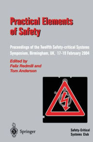 Title: Practical Elements of Safety: Proceedings of the Twelfth Safety-critical Systems Symposium, Birmingham, UK, 17-19 February 2004 / Edition 1, Author: Felix Redmill