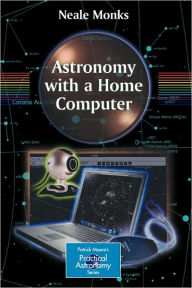 Title: Astronomy with a Home Computer, Author: Neale Monks