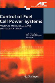 Title: Control of Fuel Cell Power Systems: Principles, Modeling, Analysis and Feedback Design / Edition 1, Author: Jay T. Pukrushpan