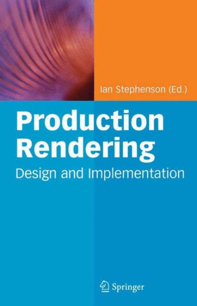 Production Rendering: Design and Implementation / Edition 1