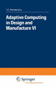 Title: Adaptive Computing in Design and Manufacture VI, Author: I.C. Parmee