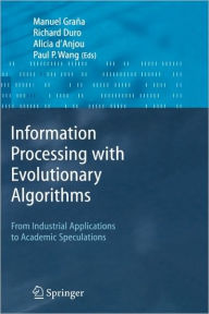 Title: Information Processing with Evolutionary Algorithms: From Industrial Applications to Academic Speculations / Edition 1, Author: Manuel Grana