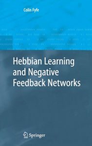 Title: Hebbian Learning and Negative Feedback Networks / Edition 1, Author: Colin Fyfe