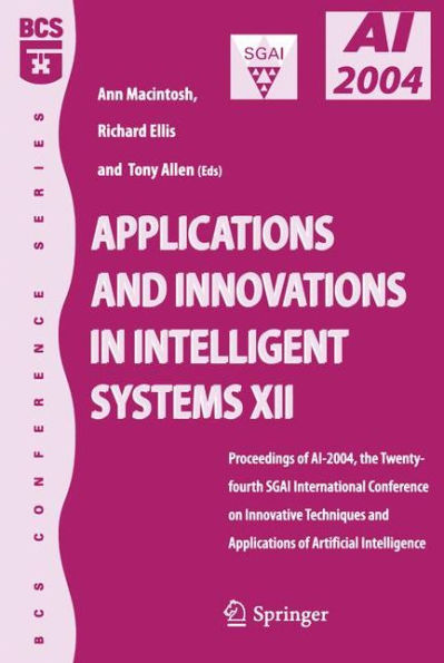 Applications and Innovations in Intelligent Systems XII: Proceedings of AI-2004, the Twenty-fourth SGAI International Conference on Innhovative Techniques and Applications of Artificial Intelligence / Edition 1