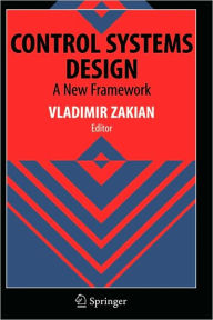 Title: Control Systems Design: A New Framework / Edition 1, Author: Vladimir Zakian