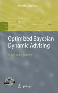 Title: Optimized Bayesian Dynamic Advising: Theory and Algorithms / Edition 1, Author: Miroslav Karny