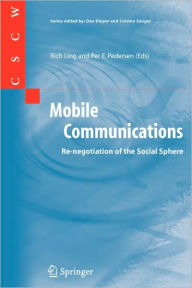 Title: Mobile Communications: Re-negotiation of the Social Sphere / Edition 1, Author: Rich Ling