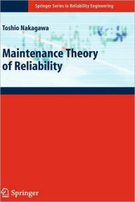 Title: Maintenance Theory of Reliability / Edition 1, Author: Toshio Nakagawa