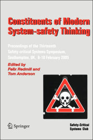 Title: Constituents of Modern System-safety Thinking: Proceedings of the Thirteenth Safety-critical Systems Symposium, Southampton, UK, 8-10 February 2005 / Edition 1, Author: Felix Redmill