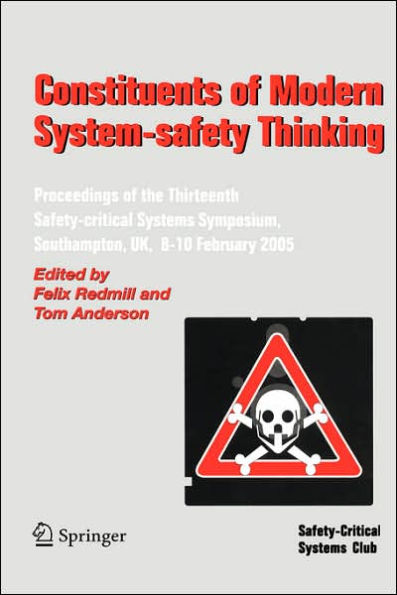 Constituents of Modern System-safety Thinking: Proceedings of the Thirteenth Safety-critical Systems Symposium, Southampton, UK, 8-10 February 2005 / Edition 1