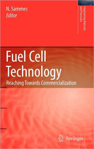 Title: Fuel Cell Technology: Reaching Towards Commercialization / Edition 1, Author: Nigel Sammes