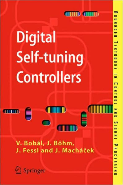 Digital Self-tuning Controllers: Algorithms, Implementation and Applications / Edition 1