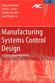 Title: Manufacturing Systems Control Design: A Matrix-based Approach / Edition 1, Author: Stjepan Bogdan