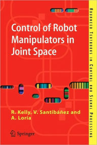 Title: Control of Robot Manipulators in Joint Space / Edition 1, Author: Rafael Kelly