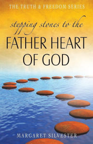 Title: Stepping Stones to the Father Heart of God, Author: Margaret Silvester