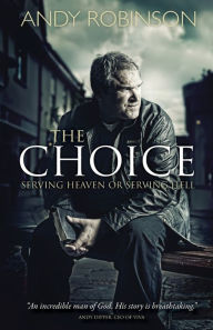 Title: The Choice: Serving Heaven or Serving Hell, Author: Andy Robinson