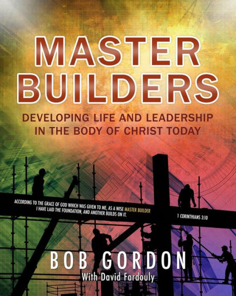 Master Builders: Developing Life and Leadership in the Body of Christ Today