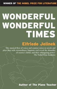 Title: Wonderful, Wonderful Times, Author: Elfriede Jelinek