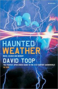 Title: Haunted Weather: Music, Silence and Memory, Author: David Toop