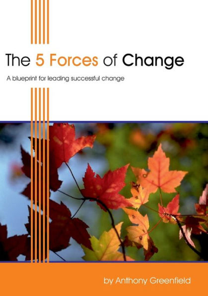 The 5 Forces of Change: A Blueprint for Leading Successful Change