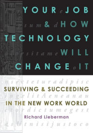 Title: Your Job and How Technology Will Change It, Author: Richard Lieberman