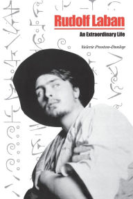 Title: Rudolf Laban: An extraordinary life, Author: Valerie Preston-Dunlop