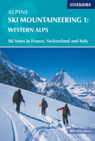 Title: Alpine Ski Mountaineering Western Alps: Volume 1, Author: Bill O'Connor