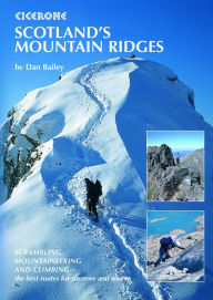 Title: Scotland's Mountain Ridges: Scrambling, Mountaineering and Climbing - the best routes for summer and winter, Author: Dan Bailey