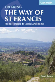 Title: Trekking The Way of St Francis: From Florence To Assisi And Rome, Author: The Reverend Sandy Brown