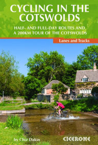 Title: Cycling in the Cotswolds: Half- and Full-Day Routes and a 200KM Tour, Author: Chiz Dakin