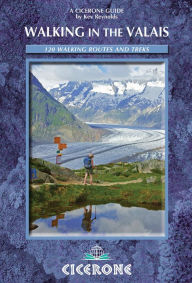 Title: Walking in the Valais: 120 Walks and Treks, Author: Kev Reynolds