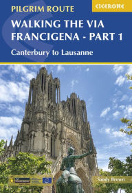 Title: Walking the Via Francigena Pilgrim Route - Part 1: Canterbury to Lausanne, Author: Sandy Brown